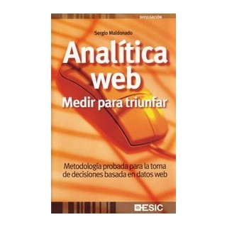 Analítica Web: medir para triunfar: metodología probada para la toma de decisiones basada en datos web